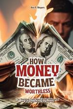 How Money Became Worthless: The Shocking Truth About Broke Billionaires and Why Your Dollars Are Doomed