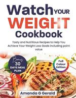 Watch Your Weight Cookbook: Tasty and Nutritious Recipes to Help You Achieve Your Weight Loss Goals including Point Value.