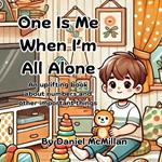 One Is Me When I'm All Alone: An uplifting journey of discovering numbers and counting