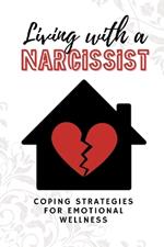 Living with a Narcissist: Coping Strategies for Emotional Wellness