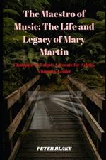 The Maestro of Music: The Life and Legacy of Mary Martin: Champion of Talent, Advocate for Artists, Visionary Leader