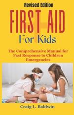 First Aid for Kids: The Comprehensive Manual for Fast Response to Children Emergencies