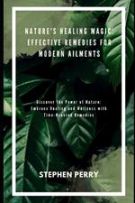Nature's Healing Magic: Effective Remedies for Modern Ailments