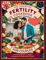The Essential Fertility Cookbook for Couples: Nourishing Recipes to Support Conception and Reproductive Health