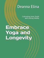 Embrace Yoga and Longevity: Cultivating Inner Youth and Lasting Vitality