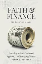 Faith & Finance For Christian Women: Creating a God-Centered Approach to Managing Money