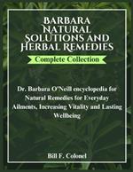 Barbara Natural Solutions and Herbal Remedies Complete Collection: Dr. Barbara O'Neill encyclopedia for Natural Remedies for Everyday Ailments, Increasing Vitality and Lasting Wellbeing