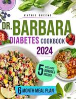 Dr. Barbara Diabetes Cookbook: 100 Natural & Delicious Recipes Inspired by Dr. O'Neill to Easily Master Pre-Diabetes and Type 2 Includes a Flavorful 6-Month Meal Plan to Restore Insulin Release