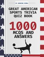 Great American Sports Trivia Quiz Book: 1000 SPORT MCQs and Answers for Kids and Teens Across Ten Major Sports: Test Your Knowledge and Boost Your Fan IQ