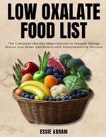 Low Oxalate Food List: The Complete Healthy Meal Choices to Prevent Kidney Stones and Other Conditions with Mouthwatering Recipes