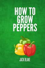 How To Grow Peppers