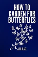 How To Garden For Butterflies.