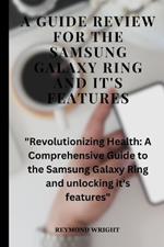 A Guide Review For The Samsung Galaxy Ring And it's Features: 