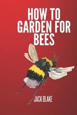 How To Garden For Bees