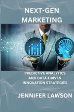 Next-Gen Marketing: Predictive Analytics and Data-Driven Innovation Strategies