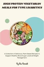 High Protein Vegetarian Meals for Type 1 Diabetics: A Collection of Delicious, Plant-Based Recipes to Support Healthy Blood Sugar Levels & Weight Management