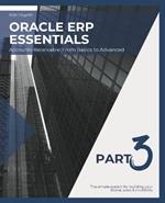 Oracle ERP Essentials Part 3: Accounts Receivable From Basics to Advanced: Part 3: Accounts Receivable From Basics to Advanced