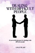 Dealing with Difficult People: 10 Powerful phrases for dealing with difficult people