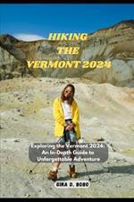 Hiking the Vermont 2024: Exploring the Vermont 2024: An In-Depth Guide to Unforgettable Adventures