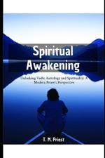 Spiritual Awakening: Unlocking Vedic Astrology and Spirituality: A Modern Priest's Perspective