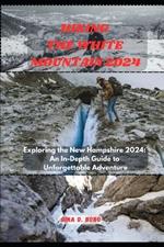 Hiking the White Mountain 2024: Exploring the New Hampshire 2024: An In-Depth Guide to Unforgettable Adventures