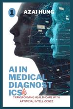 AI in Medical Diagnostics: Transforming Healthcare with Artificial Intelligence