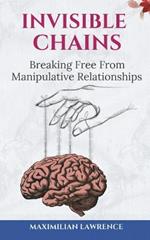 Invisible Chains: Breaking Free From Manipulative Relationships