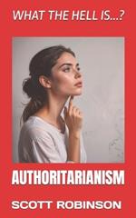 What the Hell Is...?: Authoritarianism