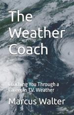 The Weather Coach: Coaching You Through a Career in T.V. Weather