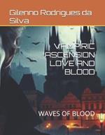 Vampiric Ascension Love and Blood: Waves of Blood