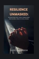 Resilience Unmasked: Navigating Post-Viral Conditions and Global Health Challenges: From Advocacy to Action in the Era of COVID-19 and Beyond