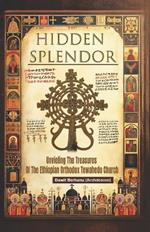 Hidden Splendor: Unveiling the Treasures of the Ethiopian Orthodox Tewahedo Church