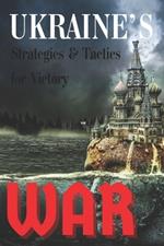 Ukraine's War: Strategies & Tactics for Victory