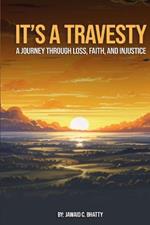 It's a Travesty: A Journey Through Loss, Faith, and Injustice