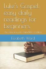 Luke's Gospel: easy daily readings for beginners.: An easy way into daily Bible reading.