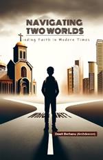 Navigating Two Worlds: Finding Faith in Modern Times