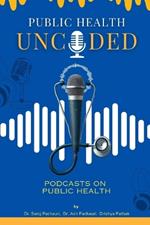 Public Health Uncoded: Podcasts on Public Health