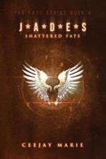 J*A*D*E*S Shattered Fate: The Fate Series Book 8