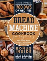 Bread Machine Cookbook: Easy Bread Maker Recipes for Beginners Baking Guide