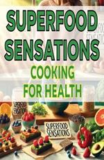Superfood Sensations Cooking for Health