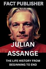 Julian Assange: The Life History from Beginning to End