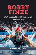 Bobby Finke: The Inspiring Story of Swimming's Endurance King