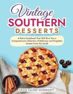 Vintage Southern Desserts: A Retro Cookbook That Will Give You a Comprehensive Selection of Delicious and Forgotten Sweets From the South