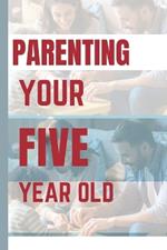 Parenting Your Five Year Old: Essential Strategies for Raising a Happy and Healthy Child