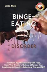 Binge-Eating Disorder: Transform Your Relationship with Food, Calm Your Emotional Eating, & Manage Your Cravings with Cognitive Behavioral Therapy (CBT)