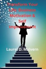 Transform Your Life: Business Motivation & Self Improvement