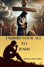 I Surrender All to Jesus