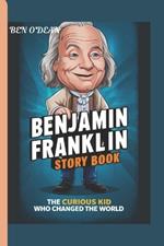 Benjamin Franklin Story Book: The Curious Kid Who Changed the World