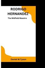 Rodrigo Hernandez: The Midfield Maestro