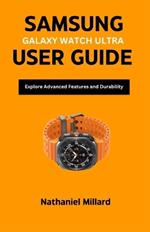 Samsung Galaxy Watch Ultra User Guide: Explore Advanced Features and Durability